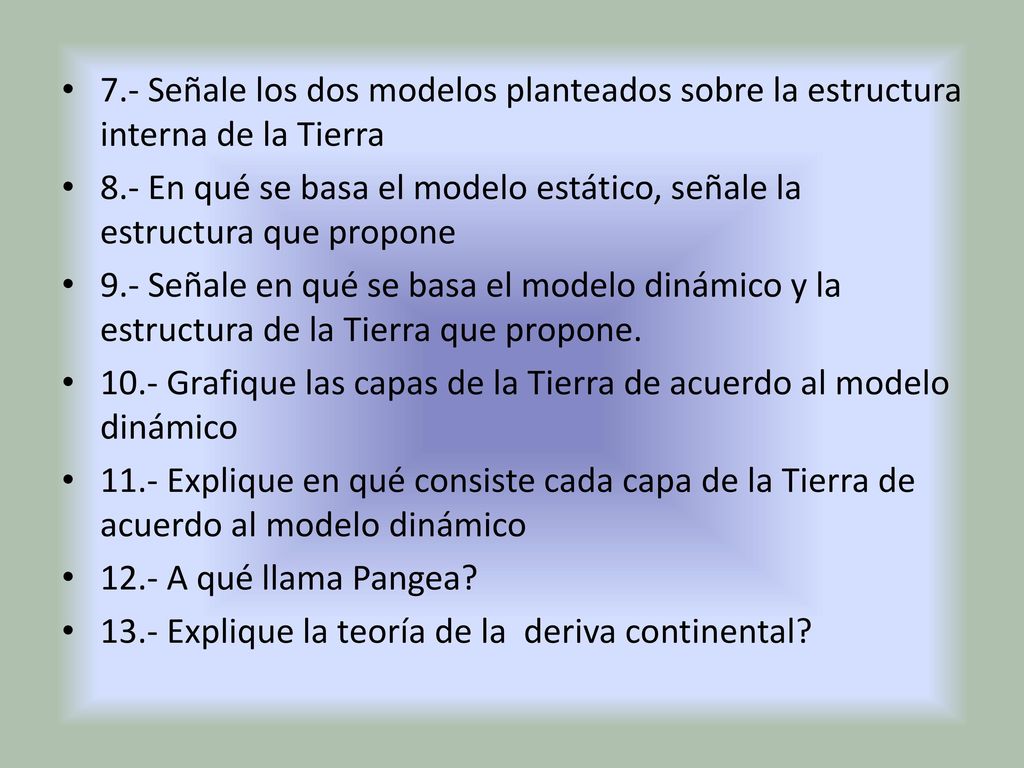 7.- Señale los dos modelos planteados sobre la estructura interna de la Tierra