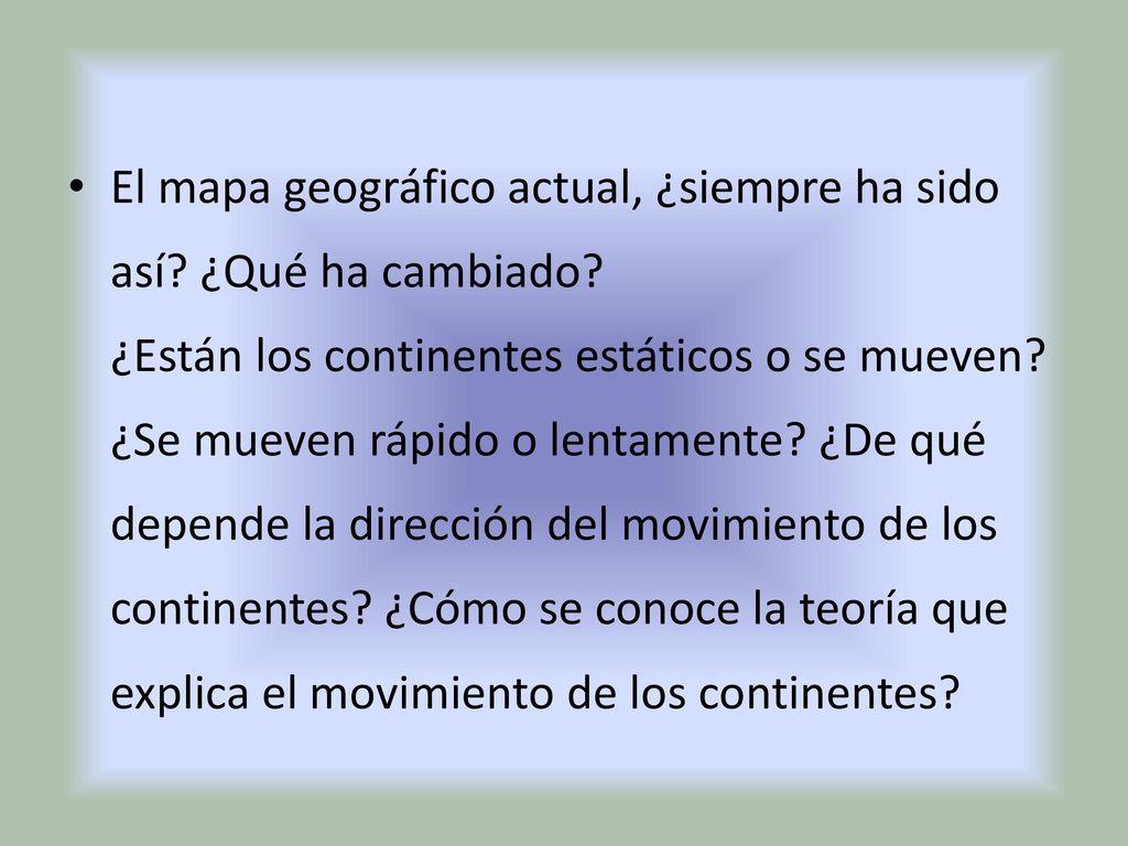El mapa geográfico actual, ¿siempre ha sido así. ¿Qué ha cambiado