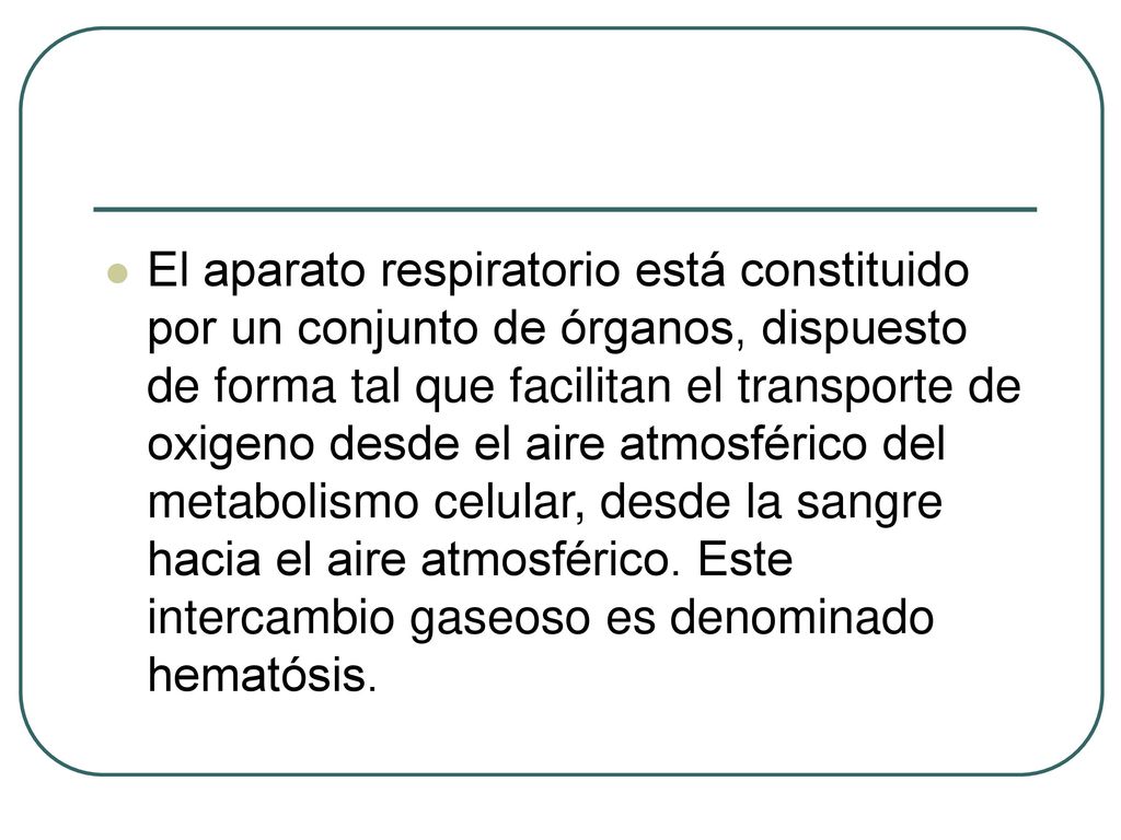 El aparato respiratorio está constituido por un conjunto de órganos, dispuesto de forma tal que facilitan el transporte de oxigeno desde el aire atmosférico del metabolismo celular, desde la sangre hacia el aire atmosférico.