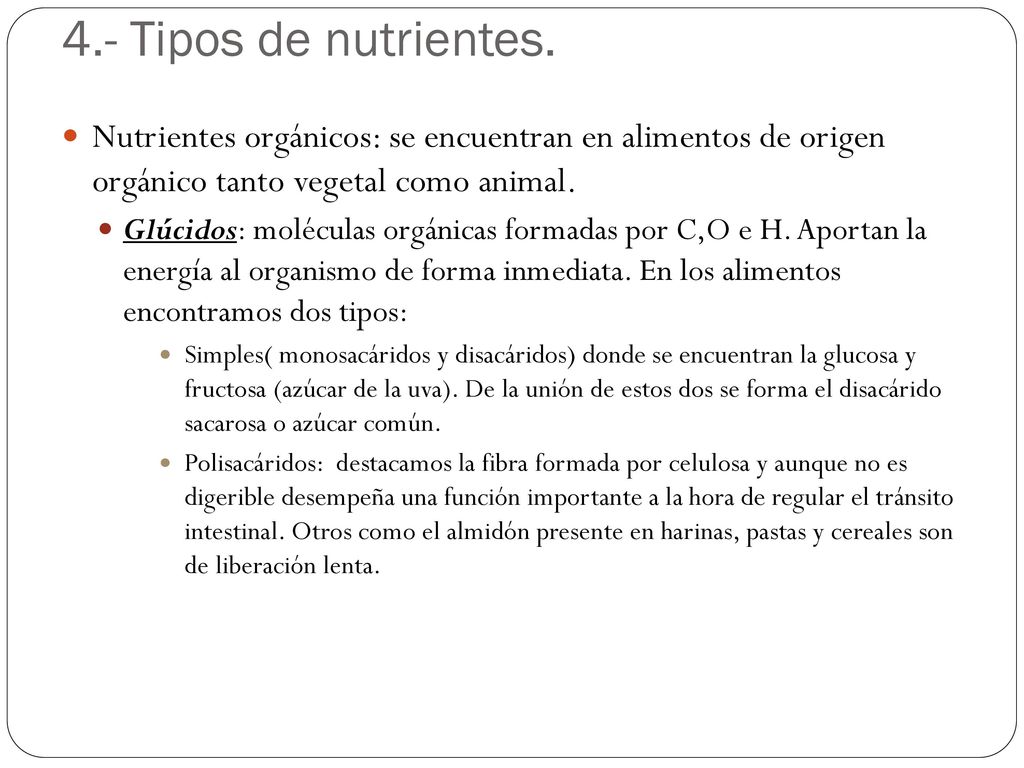 4.- Tipos de nutrientes. Nutrientes orgánicos: se encuentran en alimentos de origen orgánico tanto vegetal como animal.