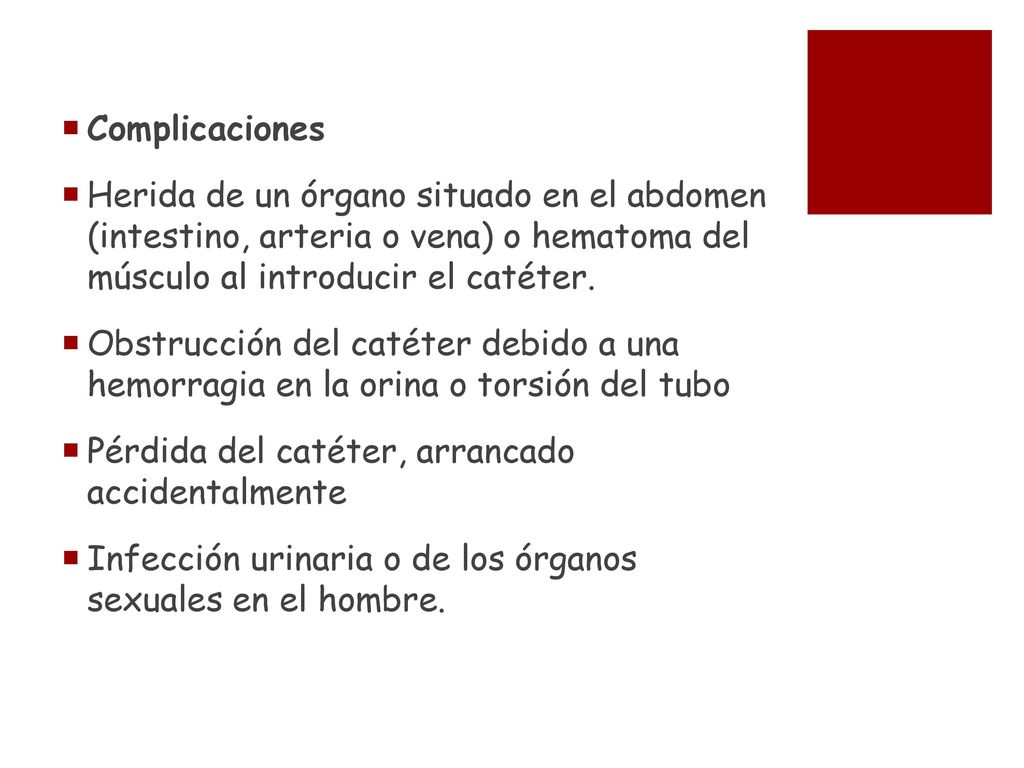 Complicaciones Herida de un órgano situado en el abdomen (intestino, arteria o vena) o hematoma del músculo al introducir el catéter.