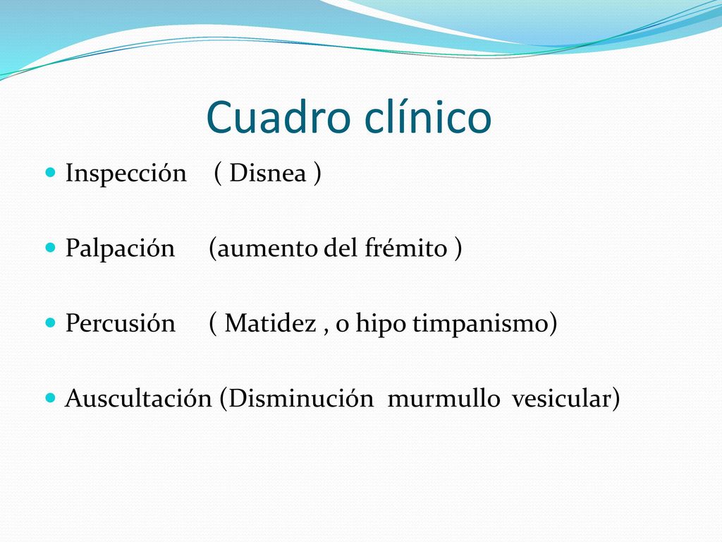 Cuadro clínico Inspección ( Disnea ) Palpación (aumento del frémito )