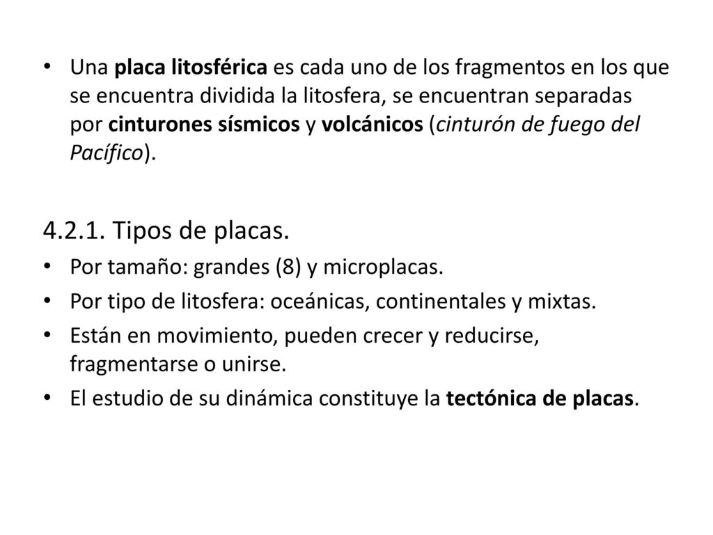 Una placa litosférica es cada uno de los fragmentos en los que se encuentra dividida la litosfera, se encuentran separadas por cinturones sísmicos y volcánicos (cinturón de fuego del Pacífico).