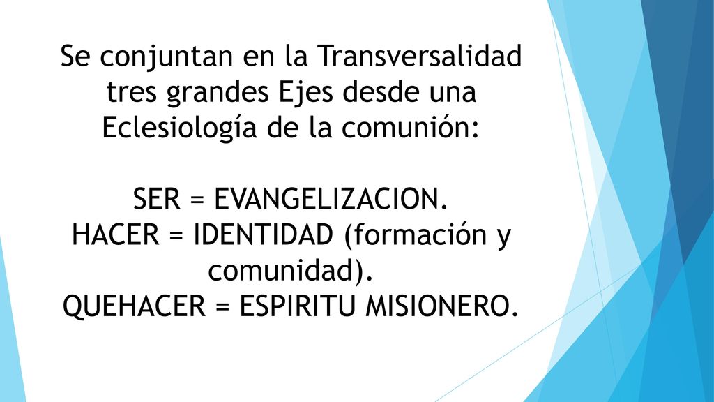 Se conjuntan en la Transversalidad tres grandes Ejes desde una Eclesiología de la comunión: SER = EVANGELIZACION.