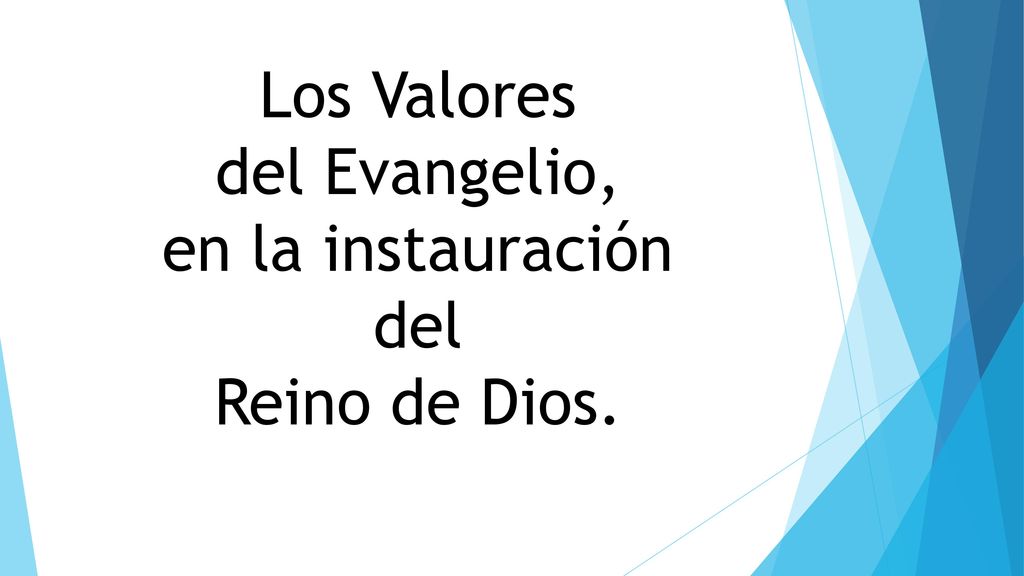 Los Valores del Evangelio, en la instauración del Reino de Dios.