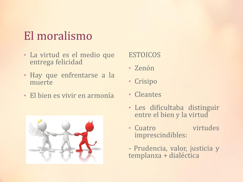 El moralismo La virtud es el medio que entrega felicidad