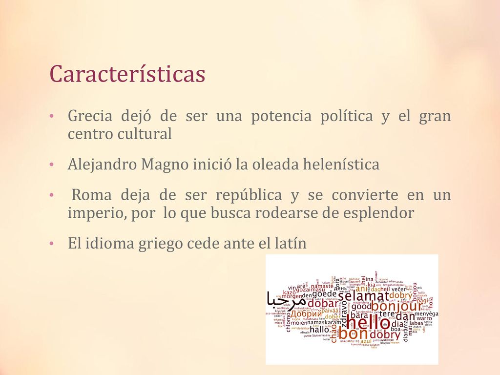 Características Grecia dejó de ser una potencia política y el gran centro cultural. Alejandro Magno inició la oleada helenística.