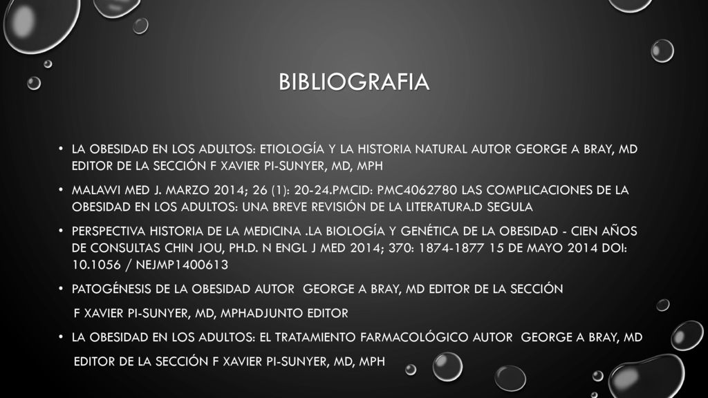 BIBLIOGRAFIA La obesidad en los adultos: Etiología y la historia natural Autor George A Bray, MD Editor de la Sección F Xavier Pi-Sunyer, MD, MPH.