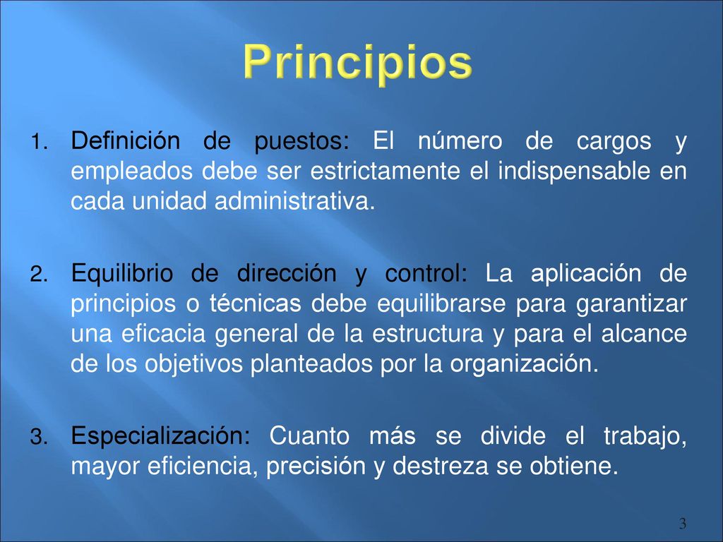 Principios Definición de puestos: El número de cargos y empleados debe ser estrictamente el indispensable en cada unidad administrativa.