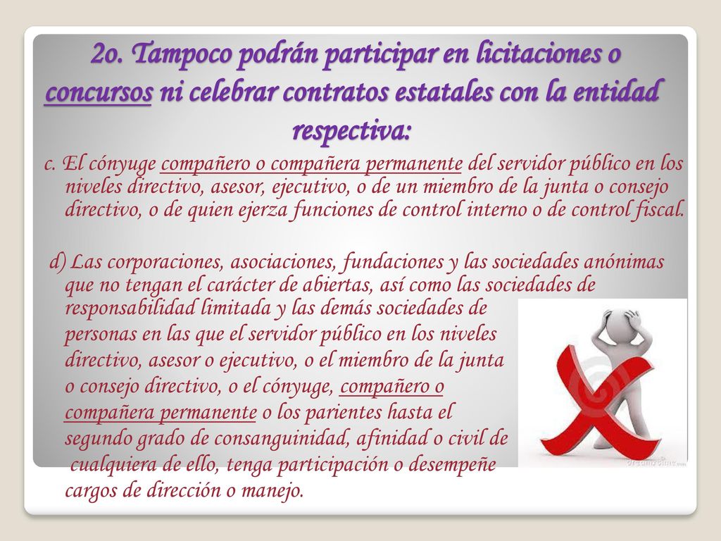 2o. Tampoco podrán participar en licitaciones o concursos ni celebrar contratos estatales con la entidad respectiva: