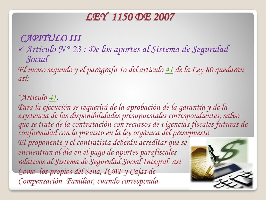 LEY 1150 DE 2007 CAPITULO III. Articulo N° 23 : De los aportes al Sistema de Seguridad Social.
