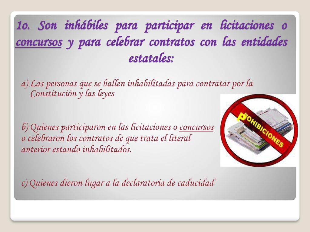 1o. Son inhábiles para participar en licitaciones o concursos y para celebrar contratos con las entidades estatales:
