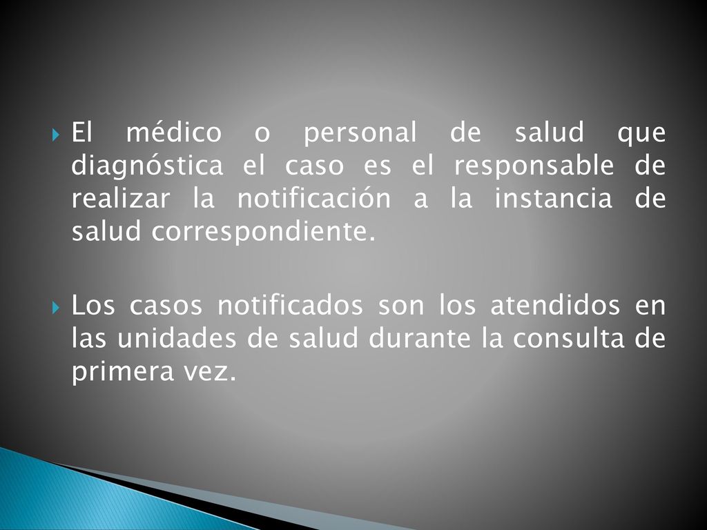 El médico o personal de salud que diagnóstica el caso es el responsable de realizar la notificación a la instancia de salud correspondiente.
