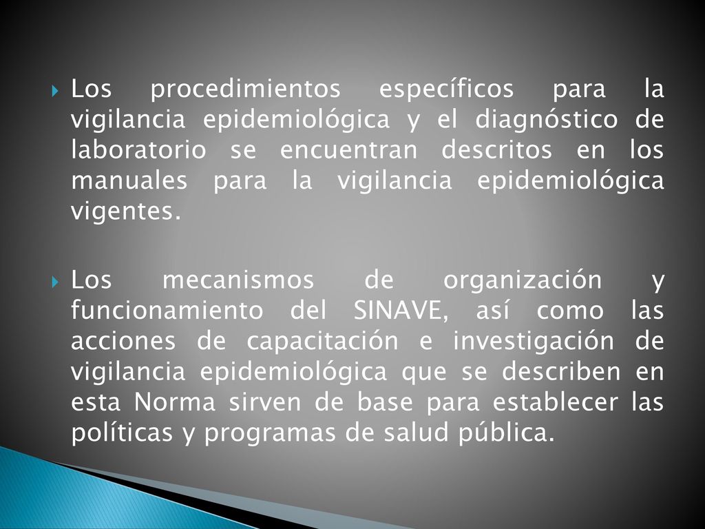 Los procedimientos específicos para la vigilancia epidemiológica y el diagnóstico de laboratorio se encuentran descritos en los manuales para la vigilancia epidemiológica vigentes.