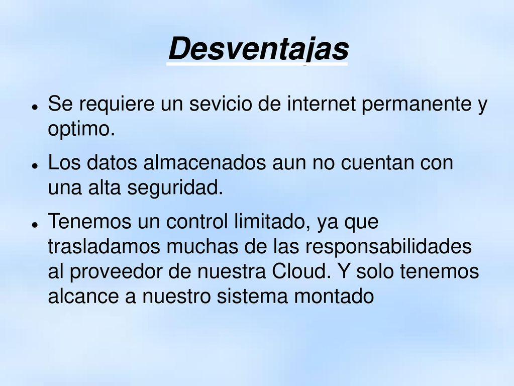Desventajas Se requiere un sevicio de internet permanente y optimo.