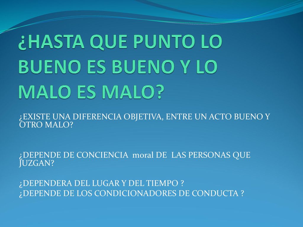 ¿HASTA QUE PUNTO LO BUENO ES BUENO Y LO MALO ES MALO