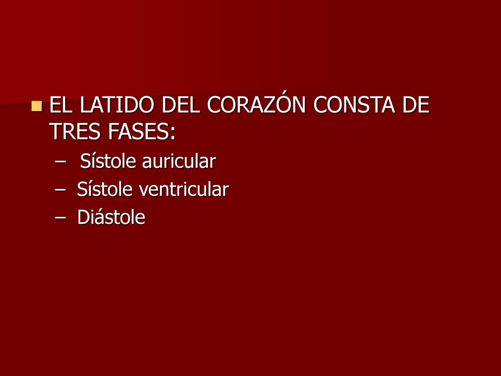EL LATIDO DEL CORAZÓN CONSTA DE TRES FASES: