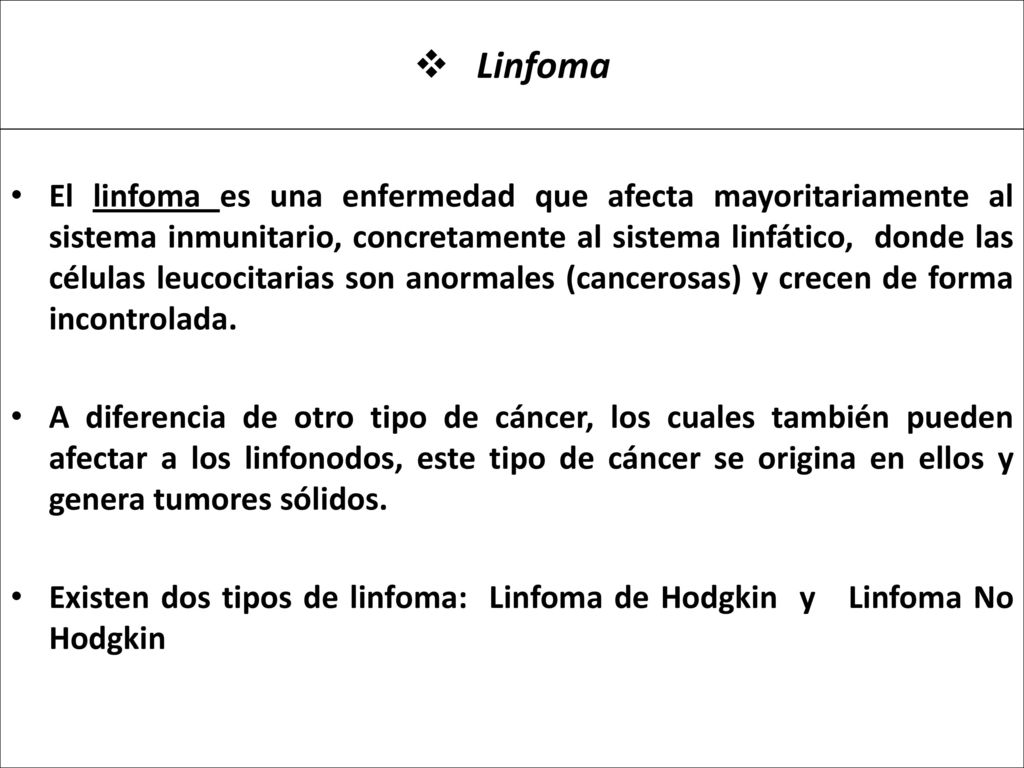 El linfoma es una enfermedad que afecta mayoritariamente al sistema inmunitario, concretamente al sistema linfático, donde las células leucocitarias son anormales (cancerosas) y crecen de forma incontrolada.