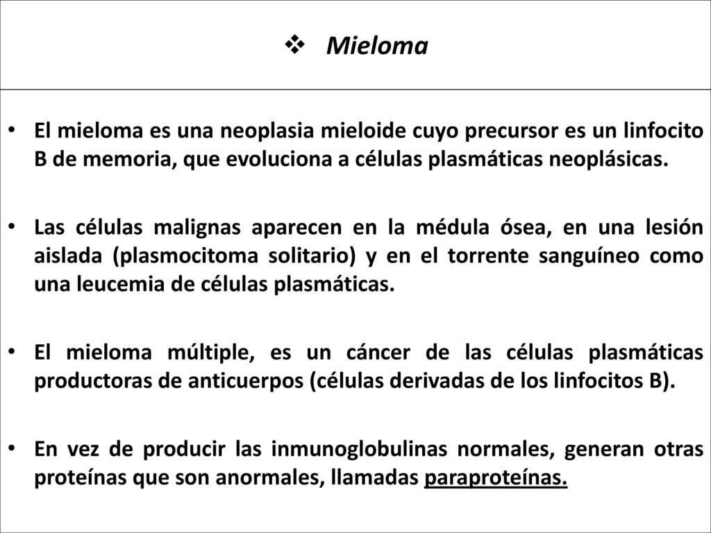 El mieloma es una neoplasia mieloide cuyo precursor es un linfocito B de memoria, que evoluciona a células plasmáticas neoplásicas.