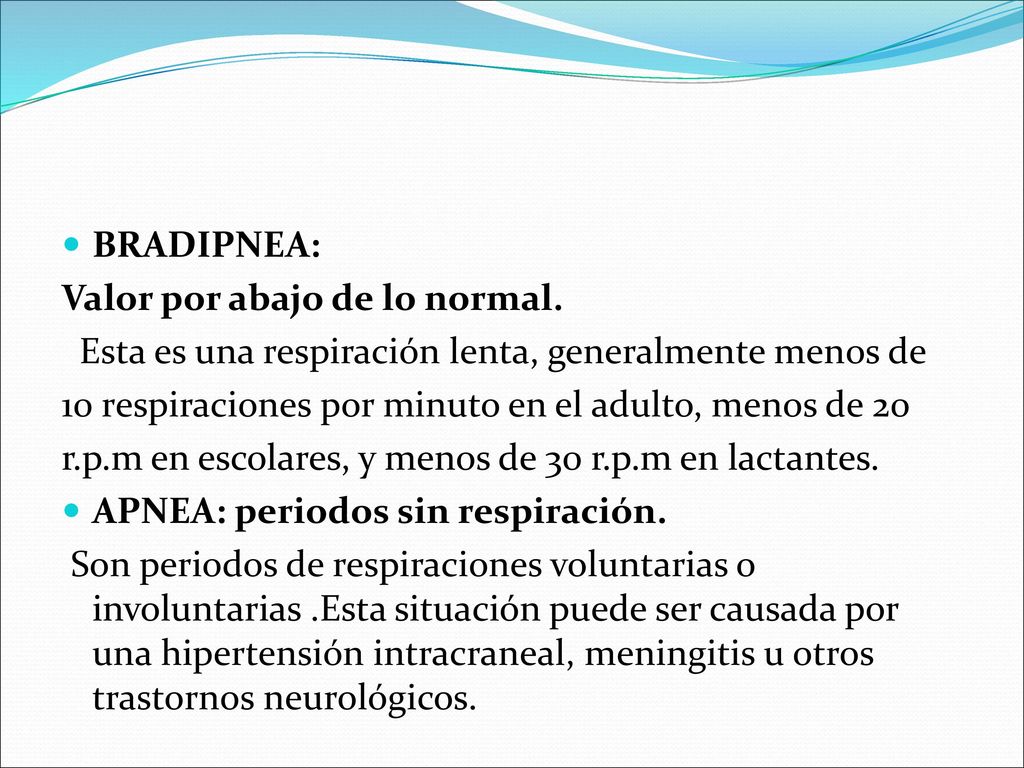 BRADIPNEA: Valor por abajo de lo normal. Esta es una respiración lenta, generalmente menos de.