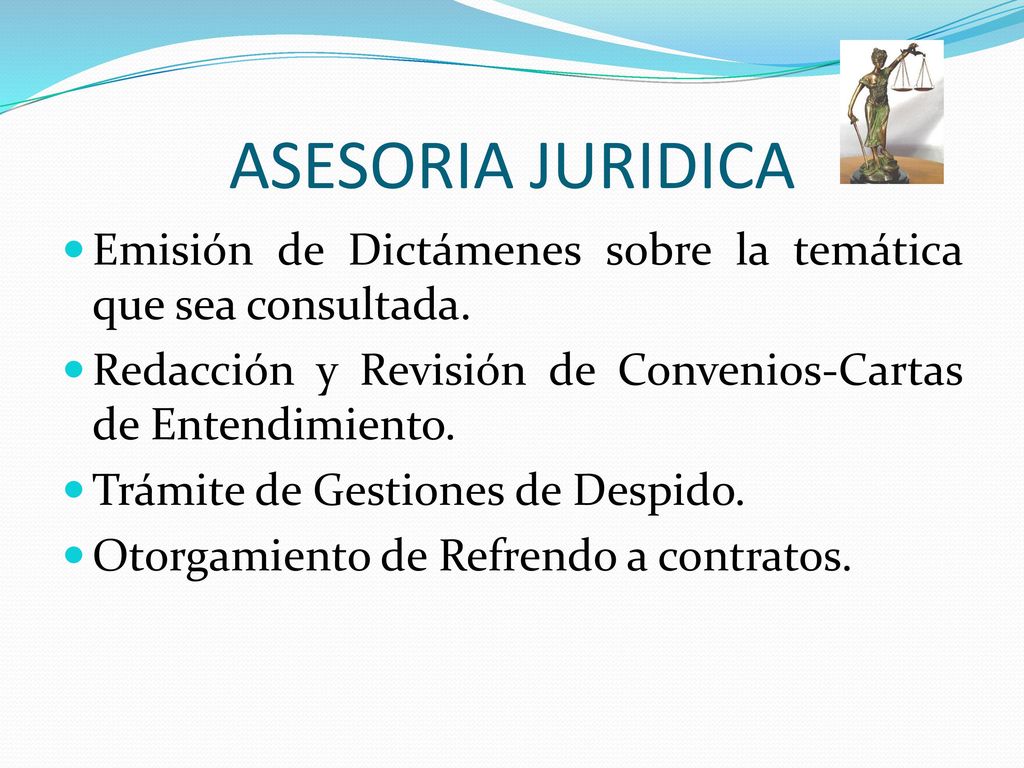 ASESORIA JURIDICA Emisión de Dictámenes sobre la temática que sea consultada. Redacción y Revisión de Convenios-Cartas de Entendimiento.