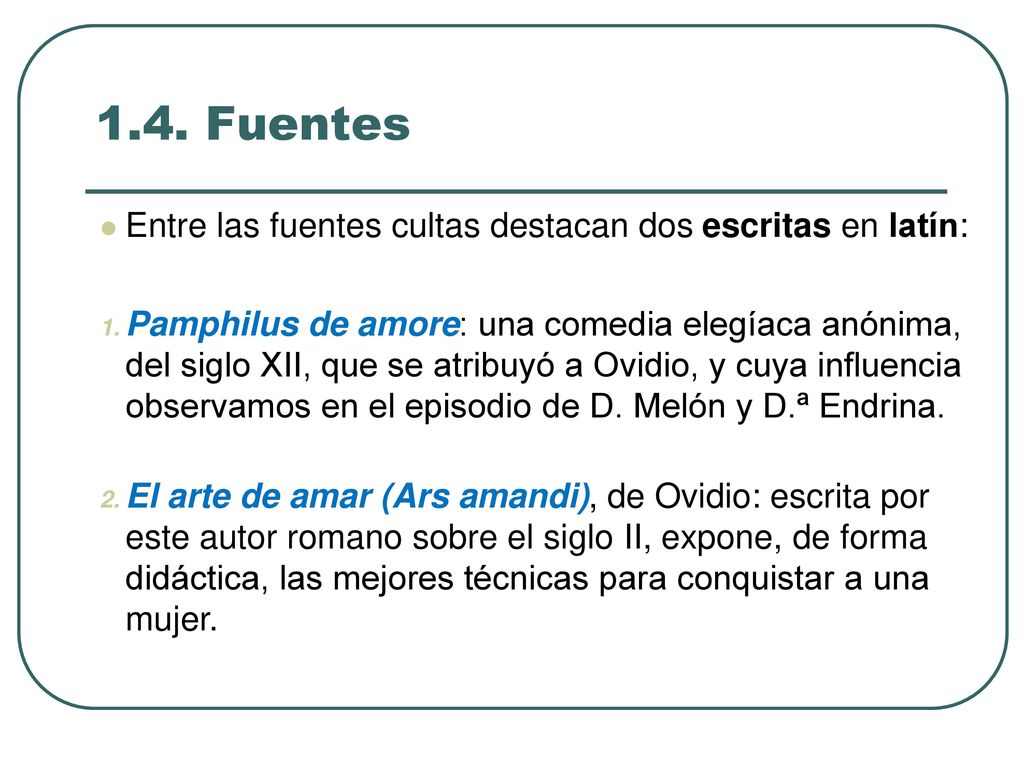1.4. Fuentes Entre las fuentes cultas destacan dos escritas en latín: