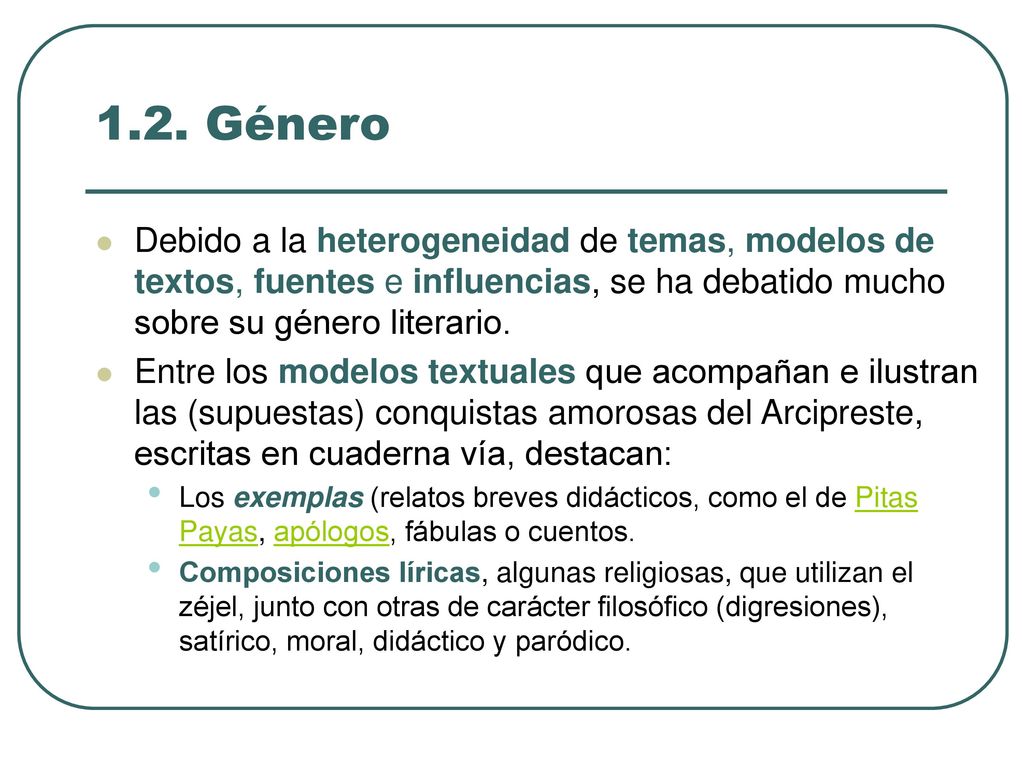 1.2. Género Debido a la heterogeneidad de temas, modelos de textos, fuentes e influencias, se ha debatido mucho sobre su género literario.