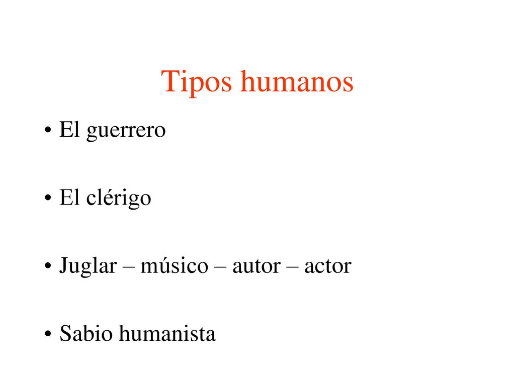 Tipos humanos El guerrero El clérigo Juglar – músico – autor – actor