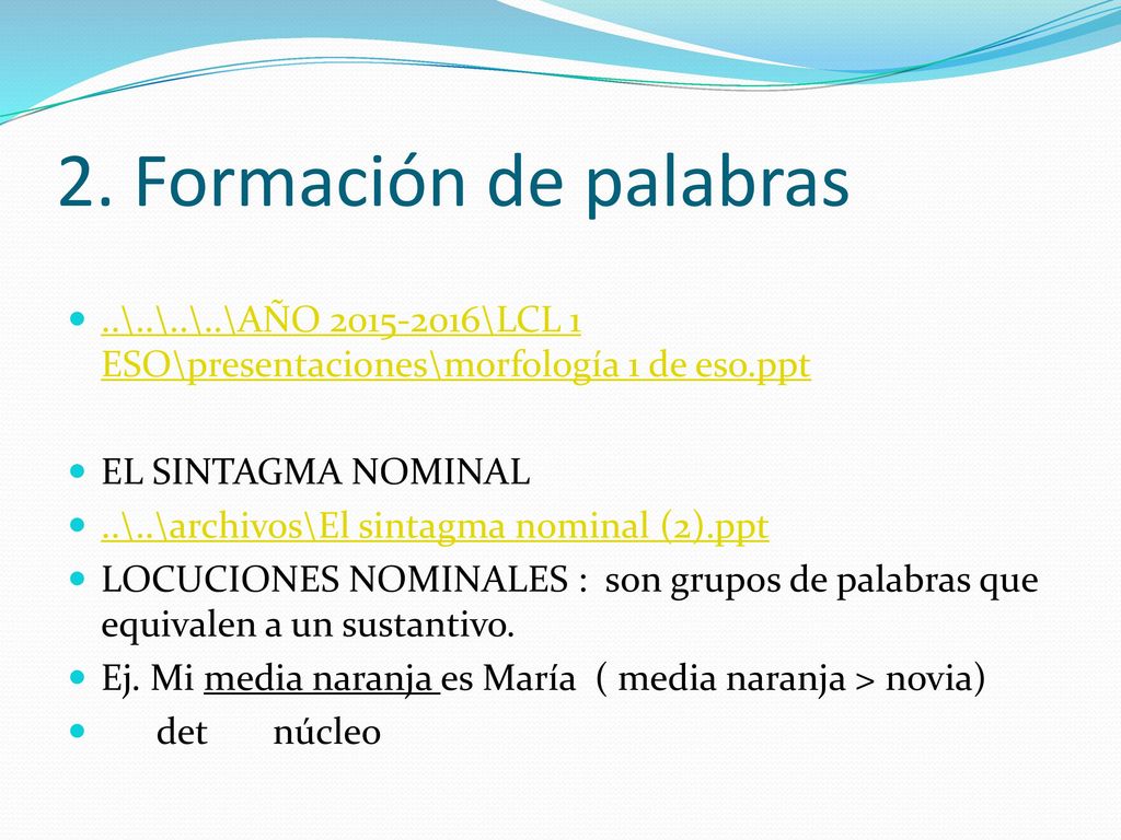 2. Formación de palabras ..\..\..\..\AÑO \LCL 1 ESO\presentaciones\morfología 1 de eso.ppt.