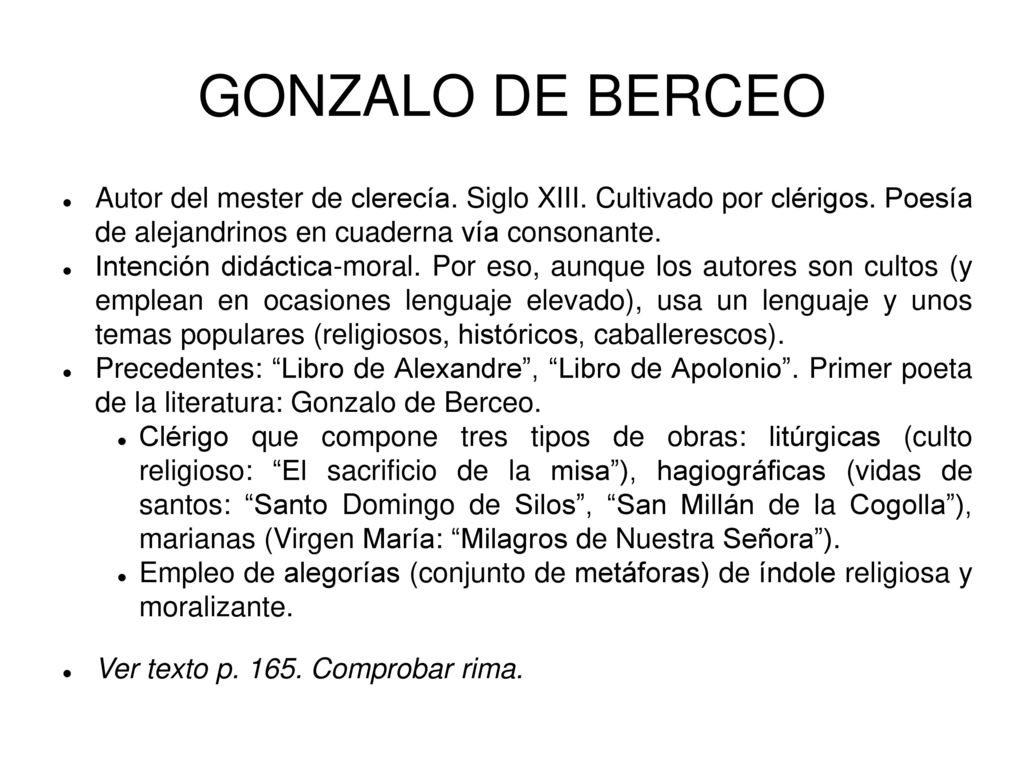 GONZALO DE BERCEO Autor del mester de clerecía. Siglo XIII. Cultivado por clérigos. Poesía de alejandrinos en cuaderna vía consonante.