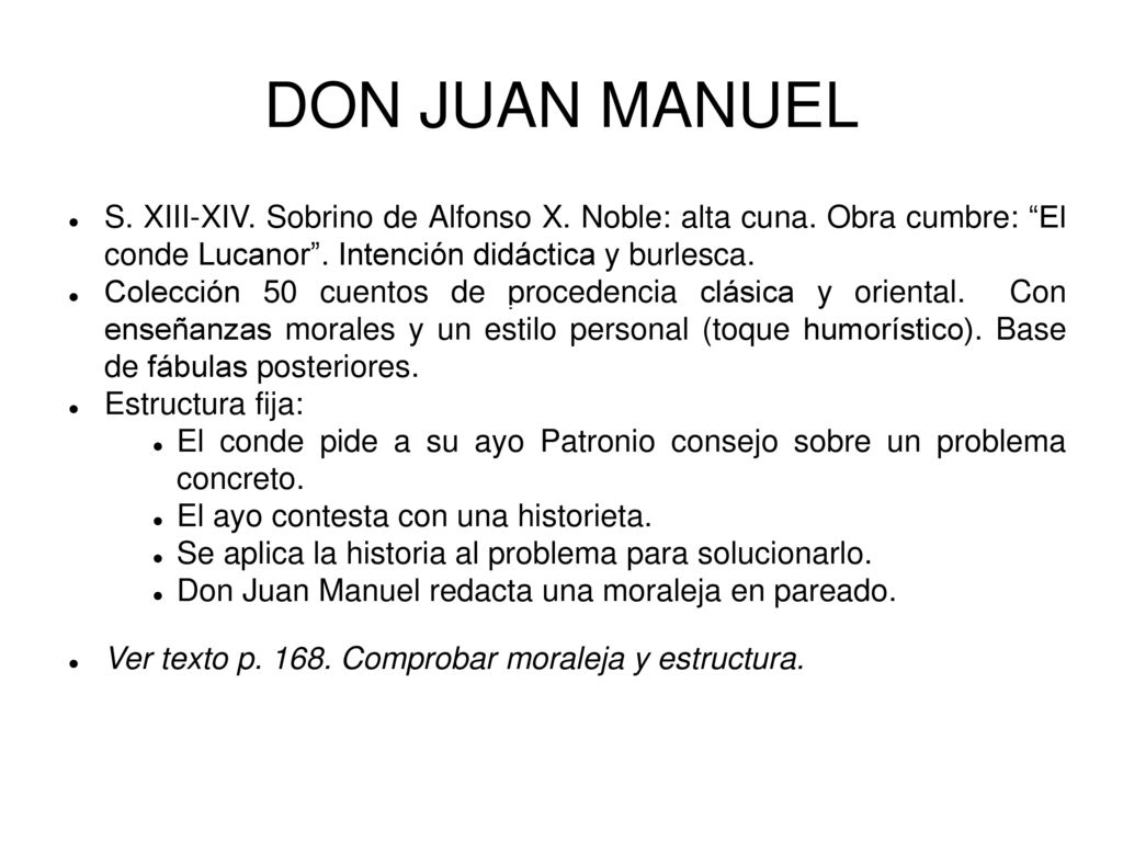 DON JUAN MANUEL S. XIII-XIV. Sobrino de Alfonso X. Noble: alta cuna. Obra cumbre: El conde Lucanor . Intención didáctica y burlesca.