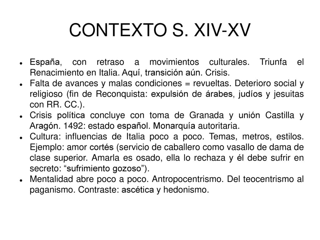 CONTEXTO S. XIV-XV España, con retraso a movimientos culturales. Triunfa el Renacimiento en Italia. Aquí, transición aún. Crisis.