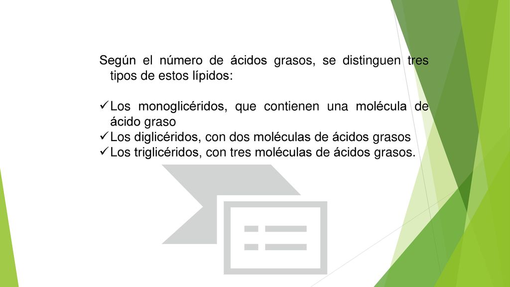 Según el número de ácidos grasos, se distinguen tres tipos de estos lípidos: