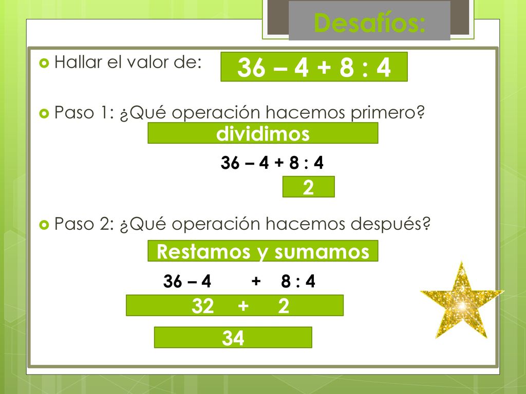 Desafíos: 36 – : 4 36 – : 4 dividimos 2 Restamos y sumamos