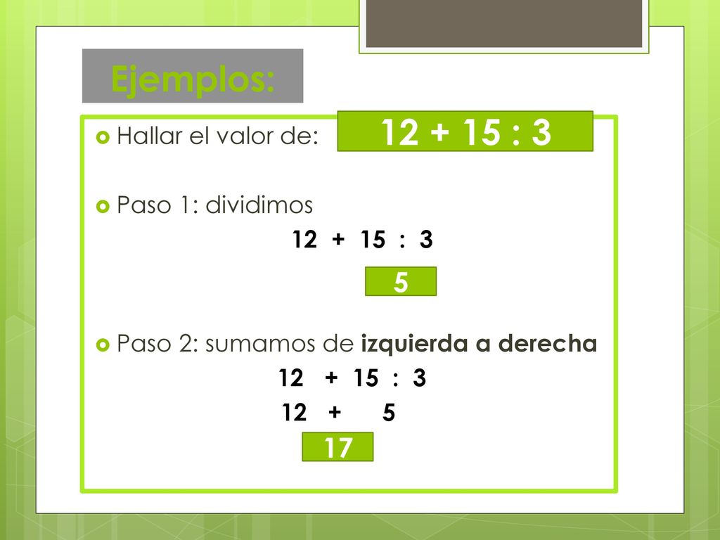 Ejemplos: : Hallar el valor de: Paso 1: dividimos