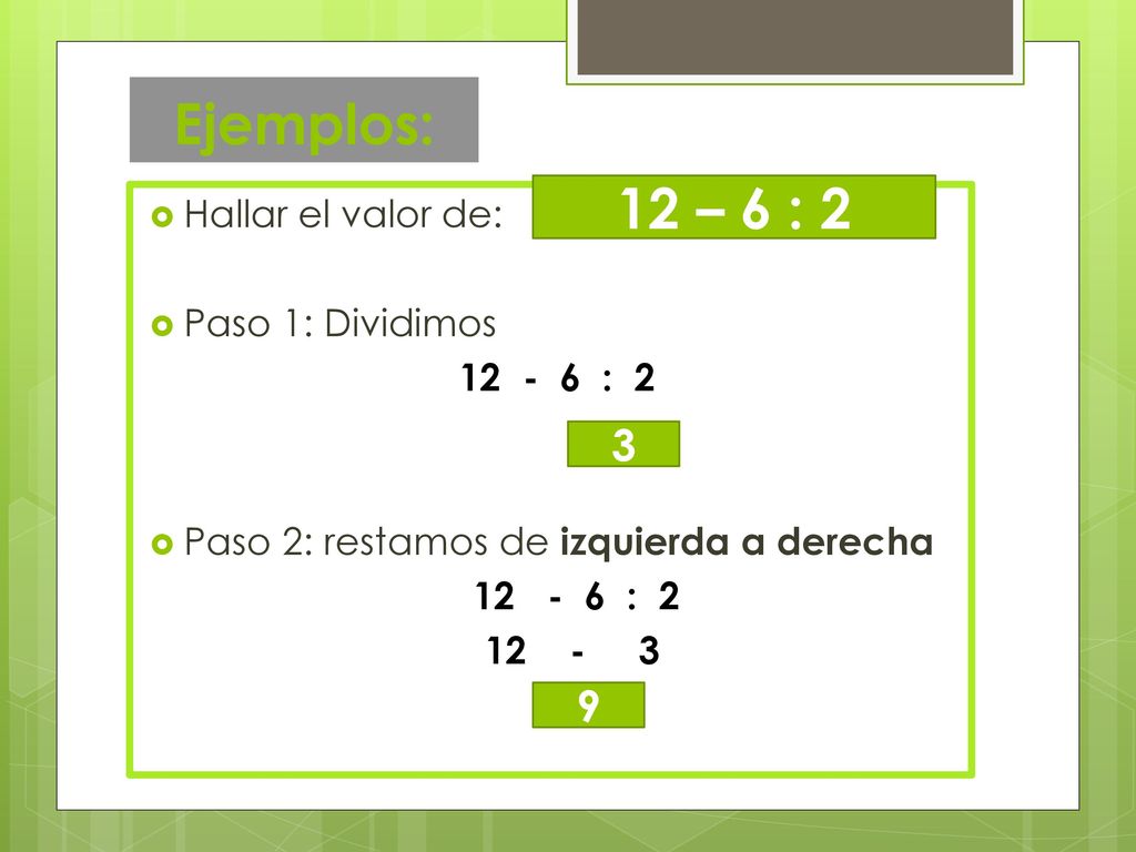 Ejemplos: 12 – 6 : Hallar el valor de: Paso 1: Dividimos