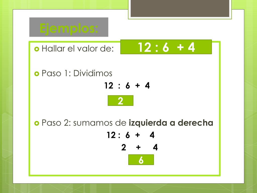 Ejemplos: 12 : Hallar el valor de: Paso 1: Dividimos