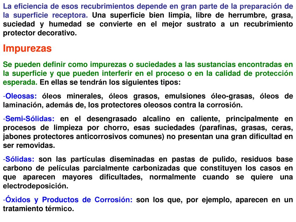 La eficiencia de esos recubrimientos depende en gran parte de la preparación de la superficie receptora. Una superficie bien limpia, libre de herrumbre, grasa, suciedad y humedad se convierte en el mejor sustrato a un recubrimiento protector decorativo.
