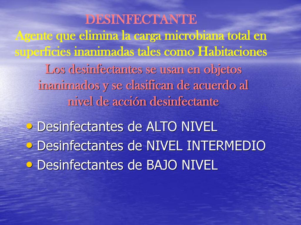 DESINFECTANTE Agente que elimina la carga microbiana total en superficies inanimadas tales como Habitaciones.