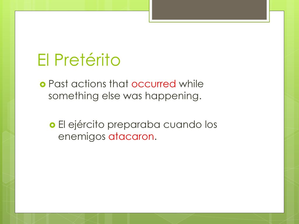 El Pretérito Past actions that occurred while something else was happening.