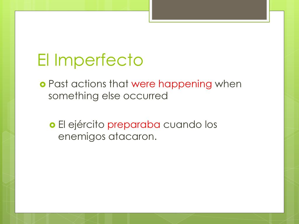 El Imperfecto Past actions that were happening when something else occurred.