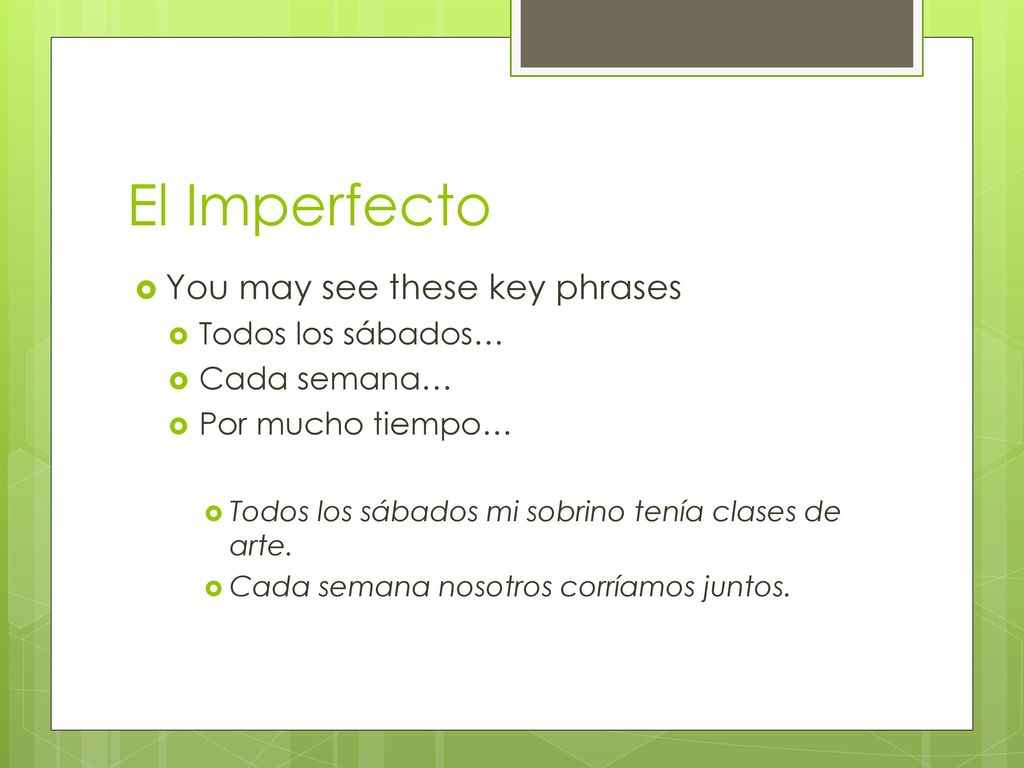 El Imperfecto You may see these key phrases Todos los sábados…