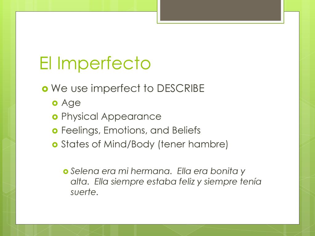 El Imperfecto We use imperfect to DESCRIBE Age Physical Appearance