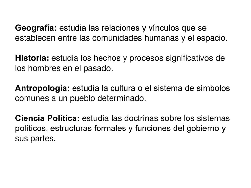 Geografía: estudia las relaciones y vínculos que se establecen entre las comunidades humanas y el espacio.