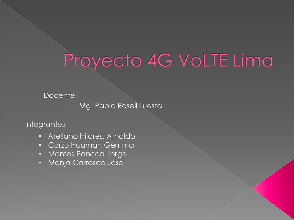 Proyecto 4G VoLTE Lima Docente: Mg. Pablo Rosell Tuesta Integrantes