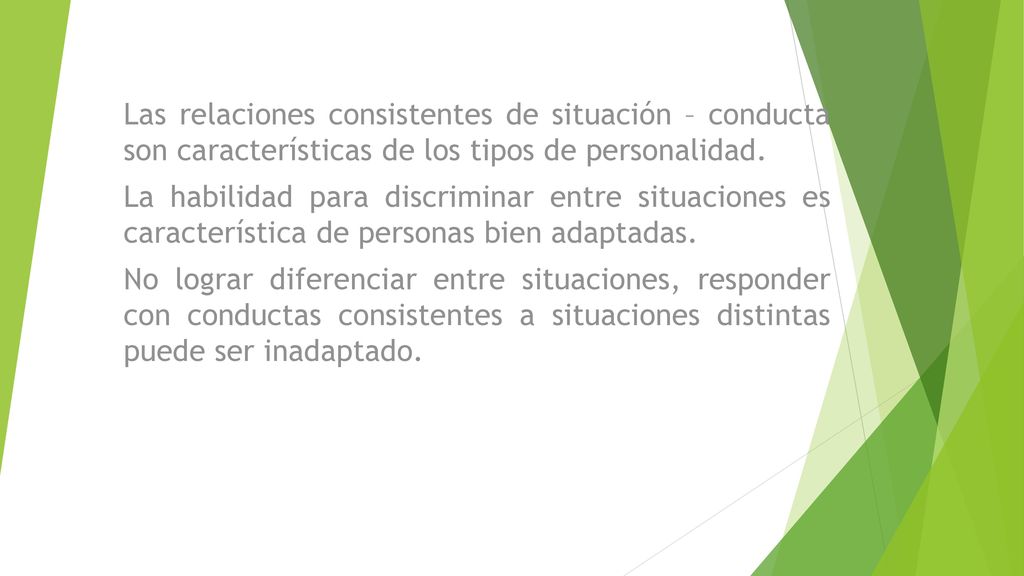 Las relaciones consistentes de situación – conducta son características de los tipos de personalidad.