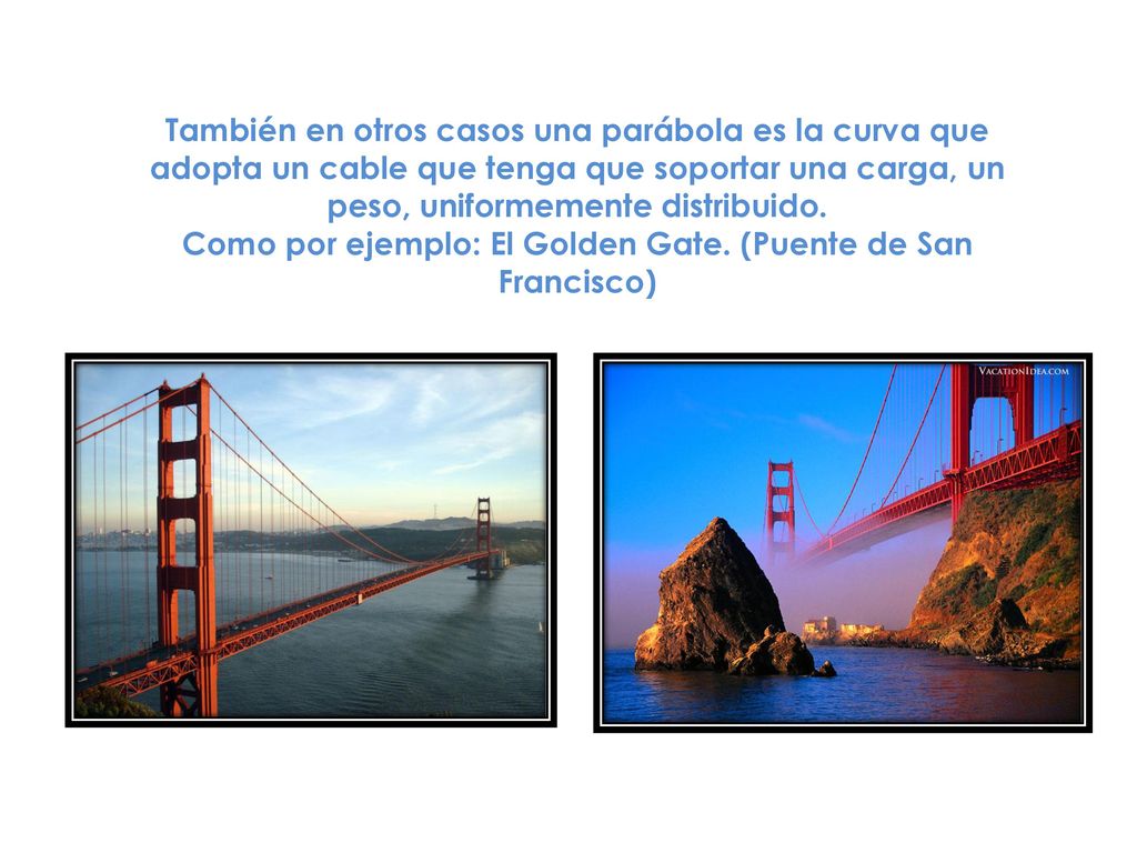 Como por ejemplo: El Golden Gate. (Puente de San Francisco)