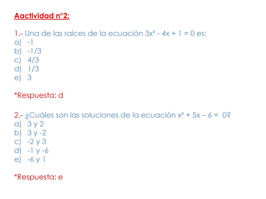 Aactividad n°2: 1.- Una de las raíces de la ecuación 3x² - 4x + 1 = 0 es: /3. 4/3. 1/3. 3.