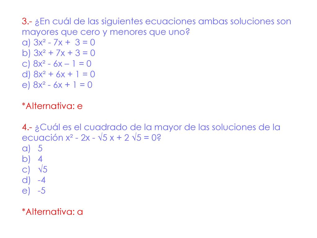 3.- ¿En cuál de las siguientes ecuaciones ambas soluciones son mayores que cero y menores que uno