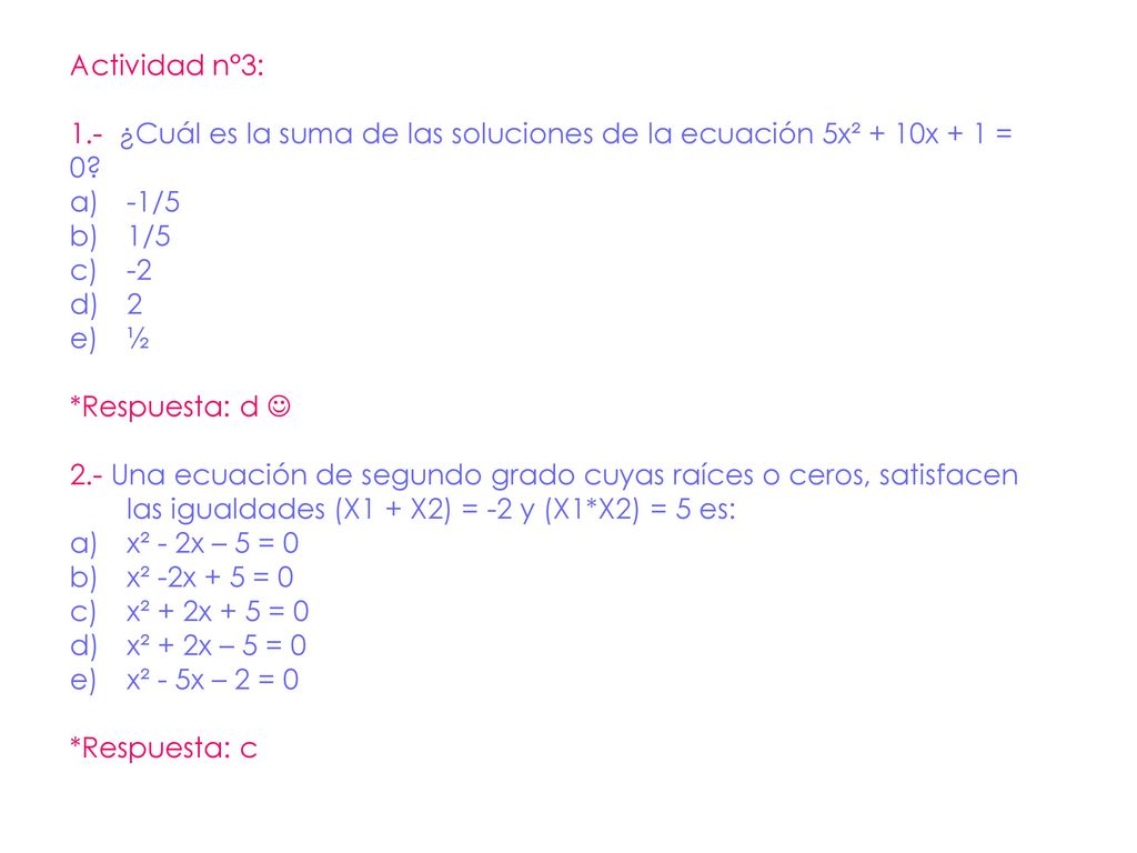Actividad n°3: 1.- ¿Cuál es la suma de las soluciones de la ecuación 5x² + 10x + 1 = 0 -1/5. 1/5.